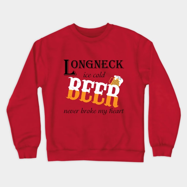 Beer Never Broke My Heart Crewneck Sweatshirt by OsOsgermany